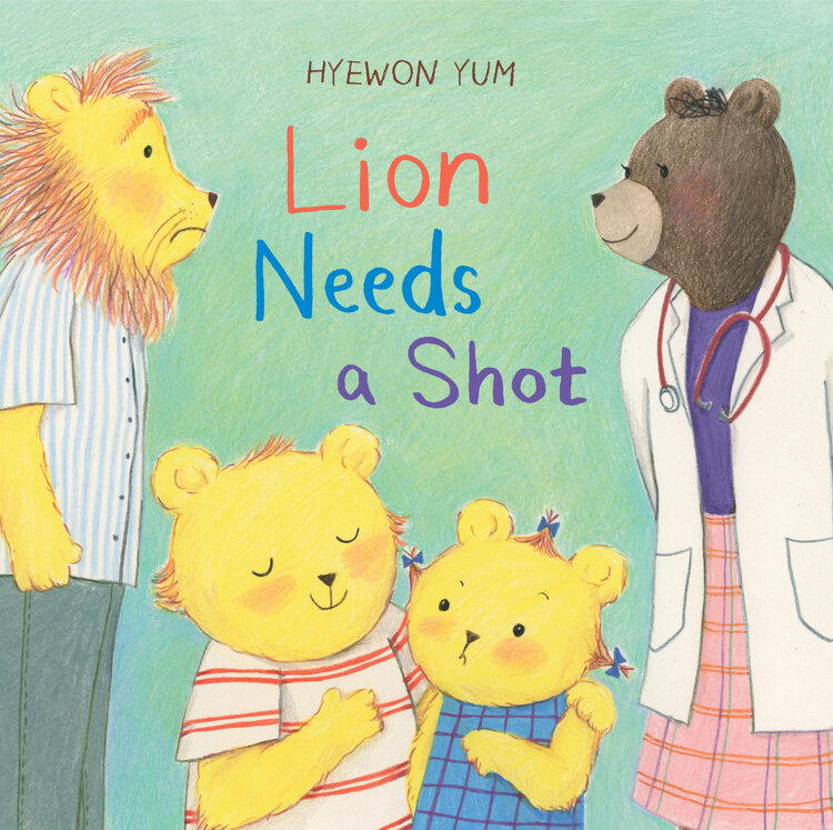 Cover of LION NEEDS A SHOT by Hyewon Yum, showing from left to right, the father lion, brother lion, little sister lion, and bear doctor.